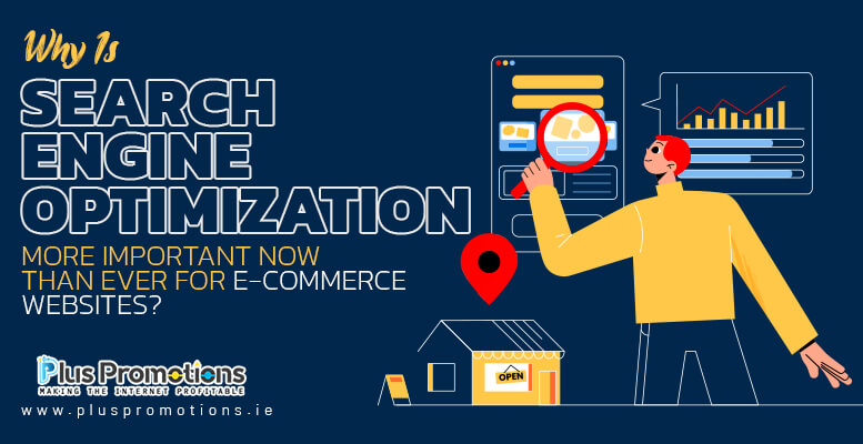 Why SEO is More Important Now Than Ever For E-Commerce Websites