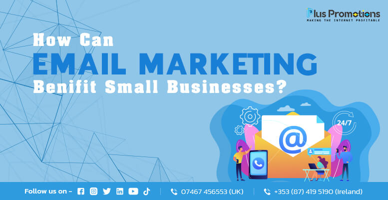 How Can Email Marketing Benefit Small Businesses