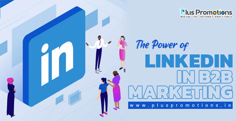 The Power of LinkedIn in B2B Marketing